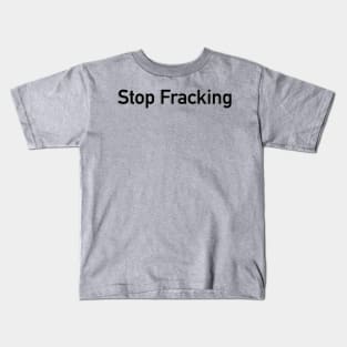 Stop Fracking Kids T-Shirt
